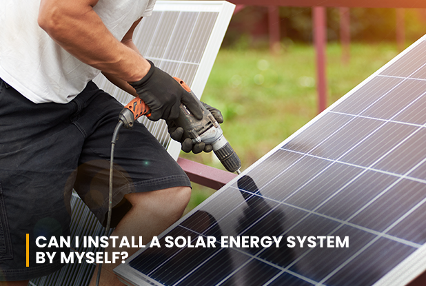 Can I install a Solar Energy System by myself